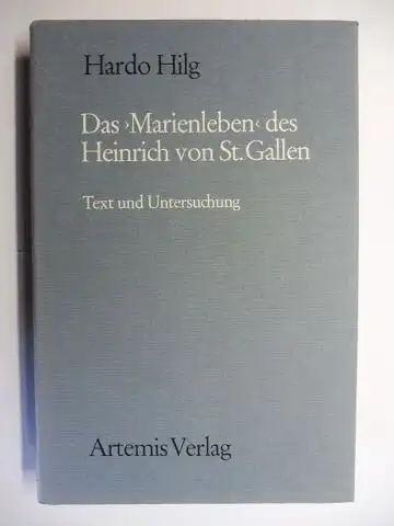 Hilg, Hardo: Das >Marienleben< des Heinrich von St. Gallen. Text und Untersuchung *. Mit einem Verzeichnis deutschsprachiger Prosamarienleben bis etwas 1520. 