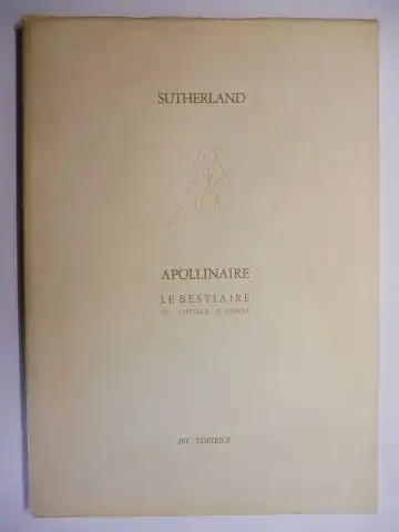 Sutherland *, Graham, Guillaume Appolinaire und Maria-Luisa belleli: SUTHERLAND APOLLINAIRE - LE BESTIAIRE OU CORTEGE D`ORPHEE. + English Translation with Illustr. 