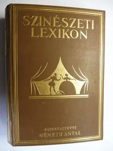 Antal, Nemeth: SZINESZETI LEXIKON - II. MIHALYFI-ZSONGLÖR *. SZINJATSZAS / SZINPADMÜVESZET / RENDEZES / FILM / TANC / VARIETE /SZINESZIES NEPSZOKASOK. Szerkesztette Nemeth Antal. 