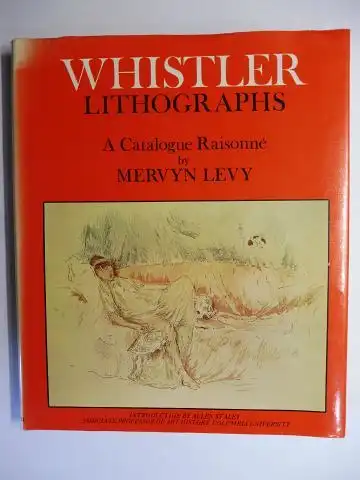 Levy, Mervyn and Allen Staley (Essay): WHISTLER LITHOGRAPHS - A Catalogue Raisonné by MERVYN LEVY *. With an Essay on "Whistler the Printmaker" by Allen Staley. 