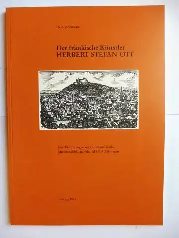 Schwarz, Herbert: Der fränkische Künstler HERBERT STEFAN OTT - Eine Einführung in sein Leben und Werk. Mit einer Bibliographie. 