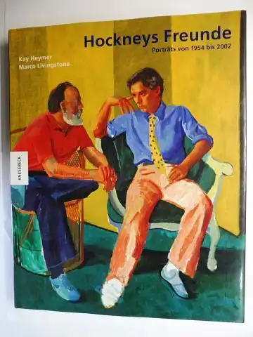 Heymer, Kay und Marco Livingstone: Hockneys Freunde. Porträts von 1954 bis 2002. 