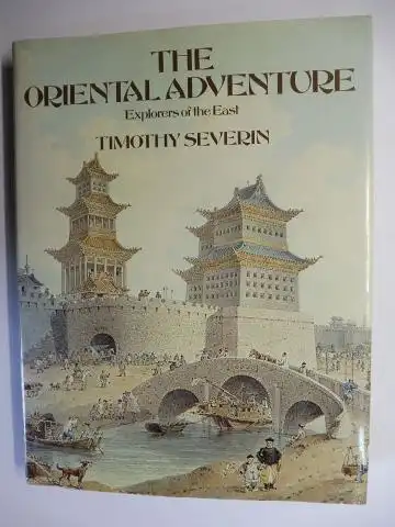 Severin, Timothy and Sarah Waters (Picture Research): The Oriental Adventure - Explorers of the East. 