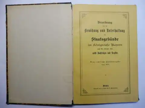 Versch. Autoren: Verordnung über die Benützung und Unterhaltung der Staatsgebäude im Königreiche Bayern vom 28. Februar 1851, nebst Nachträgen und Register. Neue amtliche Handausgabe von 1877. 