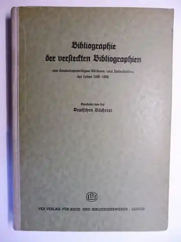 Fleischhack: Bibliographie der versteckten Bibliographien aus deutschsprachigen Büchern und Zeitschriften der Jahre 1930-1953 *. Bearbeitet von der Deutschen Bücherei. 