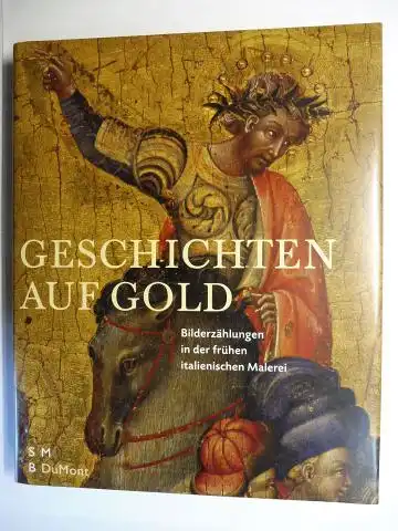 Weppelmann (Hrsg.), Stefan: GESCHICHTEN AUF GOLD - Bilderzählungen in der frühen italienischen Malerei *. 