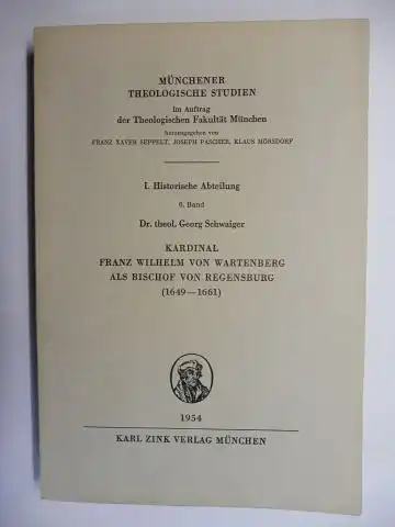 Schwaiger, Dr. theol. Georg: KARDINAL FRANZ WILHELM VON WARTENBERG ALS BISCHOF VON REGENSBURG (1649-1661) *. 