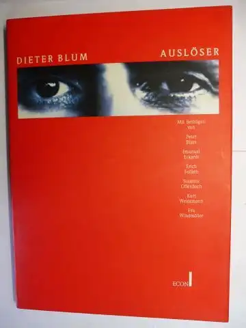 Blum *, Dieter,  Peter Bizer / Emanuel Eckardt / Erich Follath  Susanne Offenbach / Kurt Weidemann / Eva Windmöller u. a: DIETER BLUM - AUSLÖSER. Mit Beiträge. 