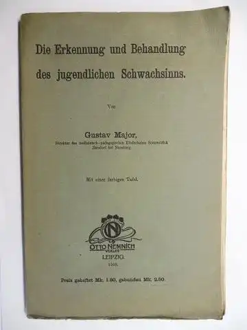 Major *, Gustav und E. Meumann (Hrsg.): Die Erkennung und Behandlung des jugendlichen Schwachsinns // Die Heilpädagogische Behandlung gelähmter Kinder. 2 Titeln in 1 Heft.. 