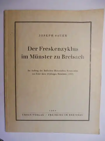 Sauer, Joseph: Der Freskenzyklus im Münster zu Breisach. Im Auftrag der Badischen Historischen Kommission zur Feier ihres 50 jährigen Bestehens (1933). 