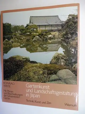 Wiese, Konrad: Gartenkunst und Landschaftsgestaltung in Japan. Technik, Kunst und Zen. Mit Plänen und Beschreibungen der bekanntesten Gärten. 