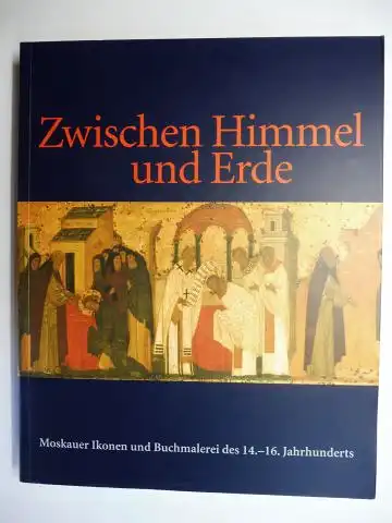 Wolter, Bettina-Martine: Zwischen Himmel und Erde - Moskauer Ikonen und Buchmalerei des 14.-16. Jahrhunderts *. 