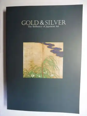 Versch. Autoren: The Inaugural Exhibition of the Heiseikan GOLD & SILVER - The Brilliance of Japanese Art *. 