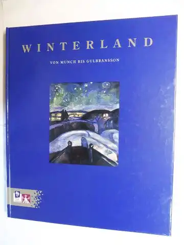 Tarras-Wahlberg, Ulla,  Hans-Jakob Brun / Tone Skedsmo Gro Stangeland u. a: WINTERLAND - VON MUNCH BIS GULBRANSSON *. Winterliche Themen in zwei Jahrhunderten norwegischer Kunst. 