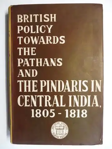 Ghosh, Biswanath: BRITISH POLICY TOWARDS THE PATHANS AND PINDARIS IN CENTRAL INDIA 1805-1818 *. 