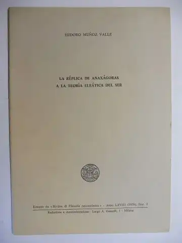 Munoz Valle *, Isidoro: 1 TITEL von ISIDORO MUNOZ VALLE: LA REPLICA DE ANAXAGORAS A LA TEORIA ELEATICA DEL SER *. Sonderdruck - Separata - Extrait - Estratto - Tire a part. 