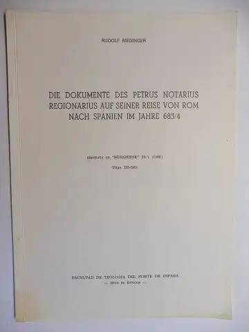 Riedinger, Rudolf: DIE DOKUMENTE DES PETRUS NOTARIUS REGIONARIUS AUF SEINER REISEN VON ROM NACH SPANIEN IM JAHRE 683/4 *. Sonderdruck - Separata - Extrait - Estratto - Tire a part. 