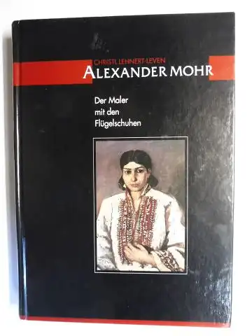 Lehnert-Leven, Christl: ALEXANDER MOHR (1892-1974) - Der Maler mit den Flügelschuhen *. 