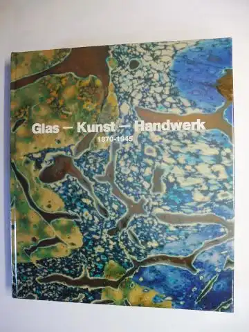 Schmitt (Bearbeitet v.), Eva und Hans H. Hofstätter (Vorwort): GLAS - KUNST - HANDWERK 1870-1945 *. GLASSAMMLUNG SILZER. 