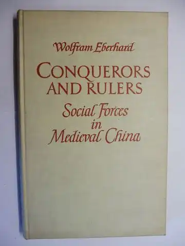 Eberhard, Wolfram: CONQUERORS AND RULERS - Social Forces in Medieval China. 