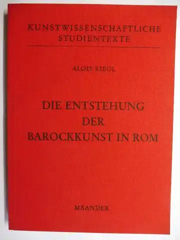 Riegl, Alois, Arthur Burda und Max Dvorak: DIE ENTSTEHUNG DER BAROCKKUNST IN ROM - AKADEMISCHE VORLESUNGEN GEHALTEN VON ALOIS RIEGL *. AUS SEINEN HINTERLASSENEN PAPIEREN HERAUSGEGEBEN VON ARTHUR BURDA UND MAX DVORAK. 