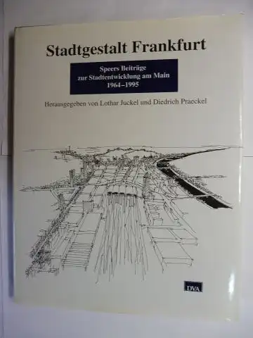 Juckel (Hrsg.), Lothar und Diedrich Praeckel: Stadtgestalt Frankfurt. Speers Beiträge zur Stadtentwicklung am Main 1964-1995 *. Mit Beiträge. 