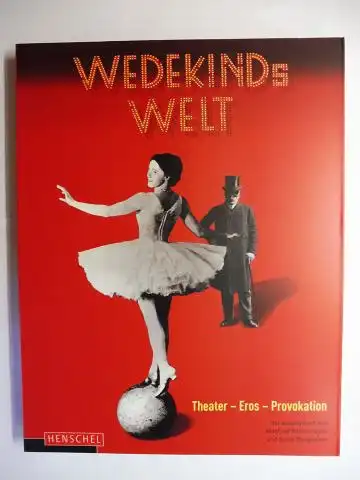 Mittermayer (Hrsg.), Manfred und Silvia Bengesser: WEDEKINDs WELT. Theater - Eros - Provokation *. 