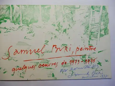 Buri *, Samuel: Samuel Buri, peintre, quelques oeuvres de 1973-1976. + AUTOGRAPH *. A l`occasion d`une exposition personnelle a l`ARC2 - Musee d`Art Moderne de la Ville de Paris du 5 mai au 12 juin 1976. 