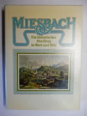 Maier, Dr. Gerhard, Lois Maier Hans Schuhbeck u. a: MIESBACH - EIN HISTORISCHER STREIFZUG IN WORT UND BILD *. Mit Beiträge. 