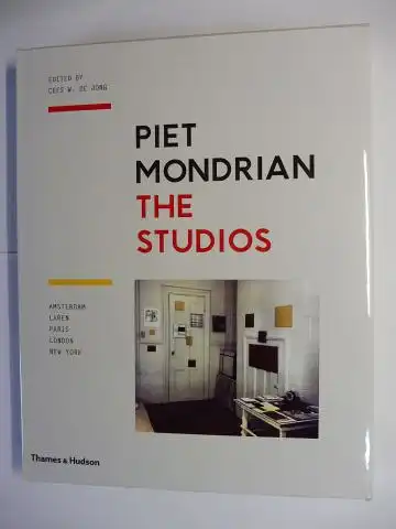 de Jong (Edited), Cees W: PIET MONDRIAN * - THE STUDIOS. AMSTERDAM LAREN PARIS LONDON NEW YORK. With Texts by Marty Bax, Marjory Degen, Martijn F. Le Coultre, Katjuscha Otte u. Ingelies Vermeulen. 