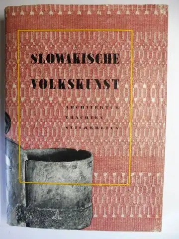 Mrlian, Rudolf,  Karel Sourek / Sona Kovacevicova / Maria Kosova  Jan Mudroch / Jozef Kostka u. a: SLOWAKISCHE VOLKSKUNST. + AUTOGRAPH *. ARCHITEKTUR - TRACHTEN UND STICKEREIEN - KERAMIK - SCHNITZEREI - MALEREI. 