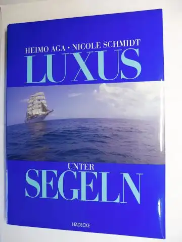 Aga, Heimo und Nicole Schmidt: LUXUS UNTER SEGELN *. 