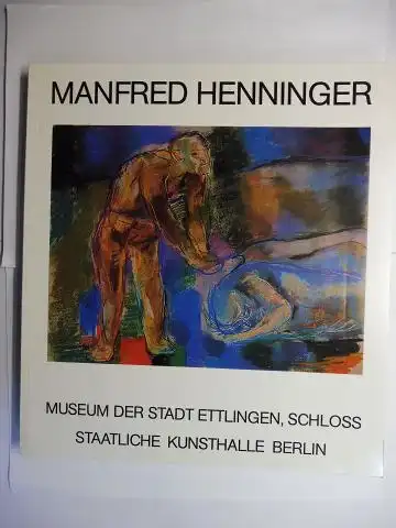 Hoffmann, Monika und Beatrice Stammer: MANFRED HENNINGER * - RETROSPEKTIVE 1919-1984 - MALEREI AUS DER FARBE - MUSEUM DER STADT ETTLINGEN, SCHLOSS / STAATLICHE KUNSTHALLE BERLIN. 