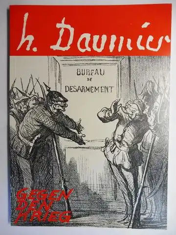 Dech (Vorwort u. Bildauswahl), G. Jula: Honore Daumier - GEGEN DEN KRIEG *. (Wiedergaben u.a. von Illustrationen, Lithographien zum Thema Geschichte, Krieg, Politik). 