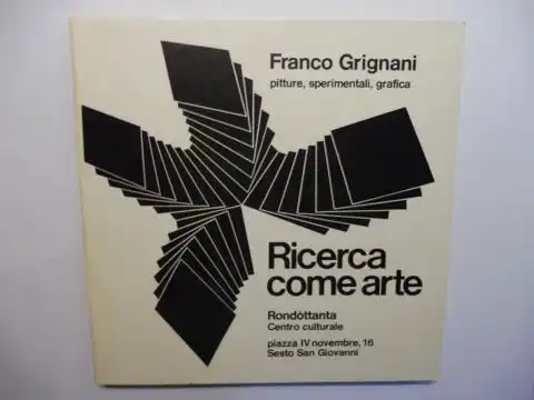 D`Amore (Testo di), Bruno, Giuseppe Berti (Bibliografia a cura di) Nino Squarza u. a: Franco Grignani * pitture, sperimentali, grafica. Ricerca come arte. Rondottanta Centro Culturale Piazza IV Novembre, 16 - Sesto San Giovanni (MI) 1980. 