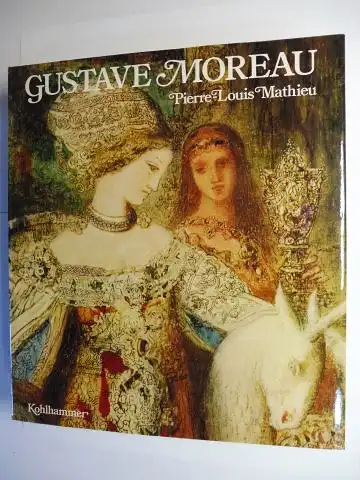 Mathieu, Pierre-Louis: GUSTAVE MOREAU *. Leben und Werk mit Oeuvre-Katalog (Monographie und Werkverzeichnis). 