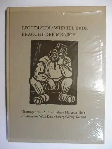 Tolstoi, Leo (Lew) N. (Nikolaus), Arthur Luther (Übertragung) und Willi Dirx (Illustr.): LEO TOLSTOI  * / WIEVIEL ERDE BRAUCHT DER MENSCH. Mit sechs Holzschnitten von Willi Dirx. Als zweiter Greifenhorst-Druck. 