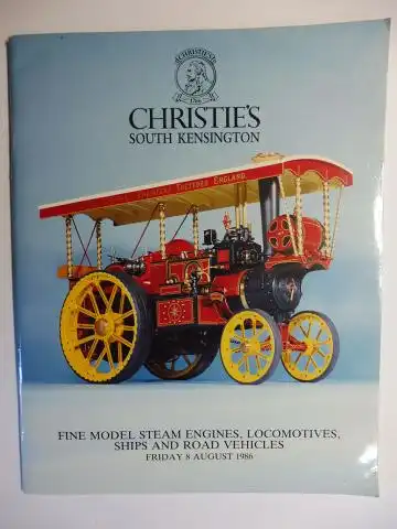 Christie`s South Kensington: CHRISTIE`S SOUTH KENSINGTON - FINE MODEL STEAM ENGINES, LOCOMOTIVES, SHIPS AND ROAD VEHICLES *. FRIDAY 8 AUGUST 1986. 