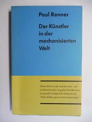 Renner *, Paul: Der Künstler in der mechanisierten Welt. 