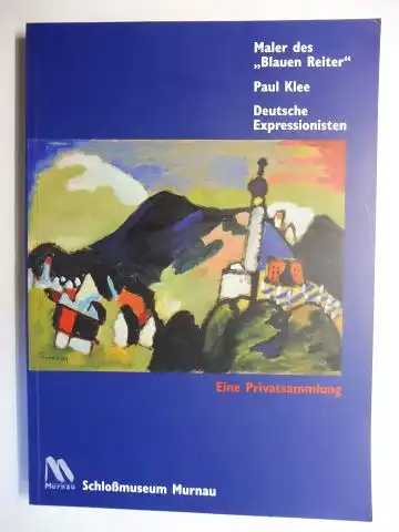 Salmen (Bearb.), Brigitte: Maler des "Blauen Reiter" - Paul Klee - Deutsche Expressionisten *. Eine Privatsammlung. Schlossmuseum Murnau. 
