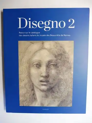 Pagliano, Eric: Disegno 2 - Retour sur le catalogue des dessins italiens du musee des Beaux-Arts de Rennes *. 