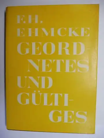 Ehmcke, F.H: F.H. EHMCKE * - GEORDNETES UND GÜLTIGES - Gesammelte Aufsätze und Arbeiten aus den letzten 25 Jahren. Zum seinem 75. Geburtstag herausgegeben 1955. 