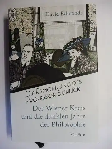 Edmonds, David: DIE ERMORDUNG DES PROFESSOR SCHLICK - Der Wiener Kreis und die dunklen Jahre der Philosophie *. 