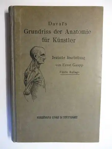 Duval, Mathias und Prof. Dr. Ernst Gaupp (Deutsche Bearbeitung): Duval`s Grundriss der Anatomie für Künstler. 