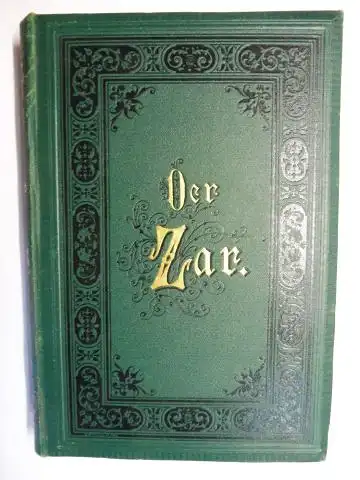 Alcock *, Deborah: Der Zar. Eine Erzählung aus der Zeit des ersten Napoleon vom Verfasser der "Spanischen Brüder", "Unter dem Kreuz des Südens", "Ohne Kreuz keine Krone", "Im Dienst des Königs". 