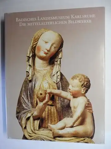 Zimmermann (bearbeitet), Eva: BADISCHES LANDESMUSEUM KARLSRUHE - Die Mittelalterlichen Bildwerke in Holz, Stein, Ton und Bronze mit ausgewählten Beispielen der Bauskulptur. 