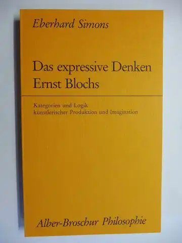 Simons, Eberhard: Das expressive Denken Ernst Blochs *. Kategorien und Logik künstlerischer Produktion und Imagination. 