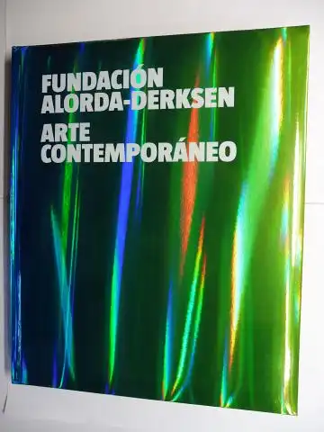 Derksen, Hanneke, Manuel Alorda Antonio Onrubia (Foreword) a. o: FUNDACION ALORDA-DERKSEN - ARTE CONTEMPORANEO *. Spanisch / Englisch. 