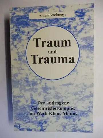 Strohmeyer, Armin: Traum und Trauma - Der androgyne Geschwisterkomplex im Werk Klaus Manns *. 
