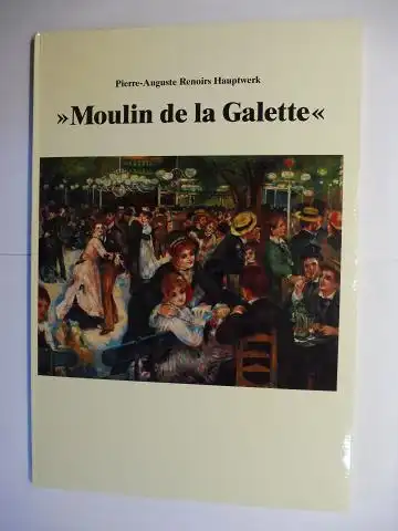 Heinz, Franz: Pierre-Auguste Renoir - Au Moulin de la Galette. Ein Beitrag zur Entstehung des Hauptwerkes. 